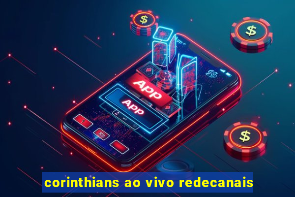 corinthians ao vivo redecanais